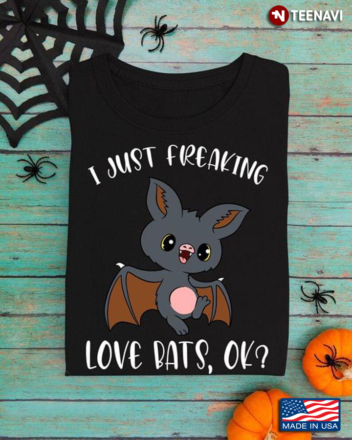 I Just Freaking Love Bats Ok Funny for Animal Lover