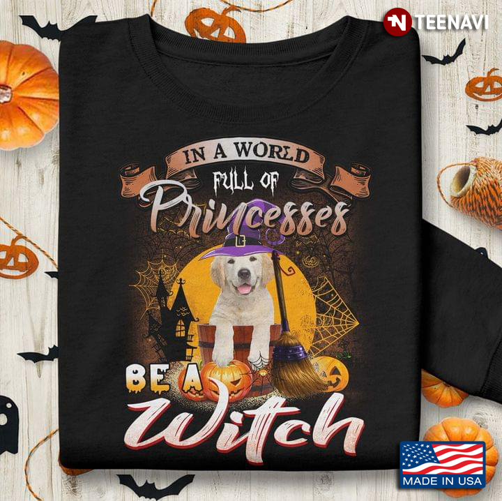 In A World Full of Princesses Be A Witch Labrador Retriever Halloween Gift for Dog Lover