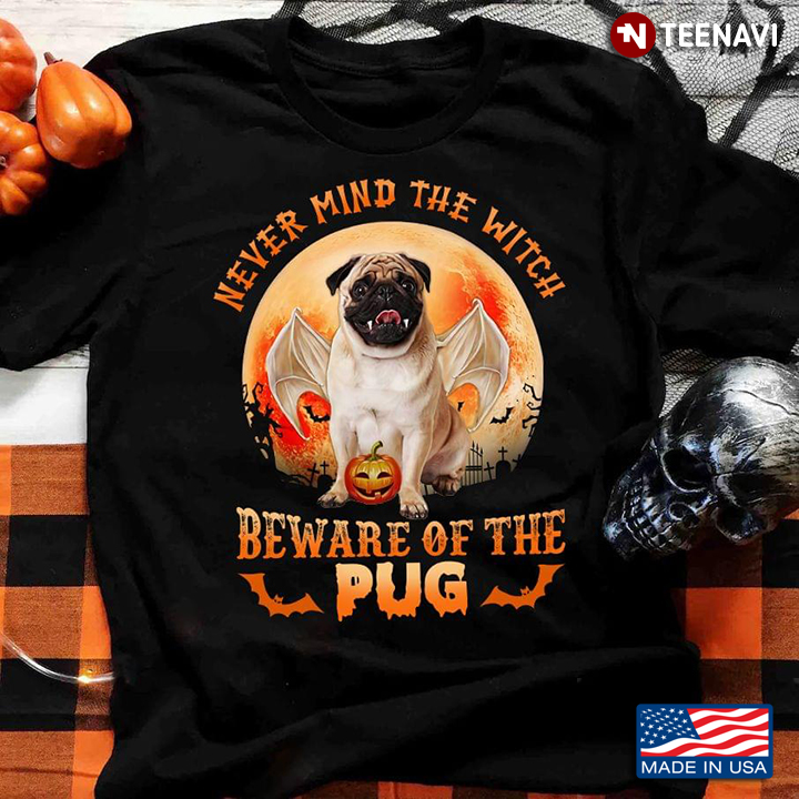 Halloween Never Mind The Witch Beware of The Pug