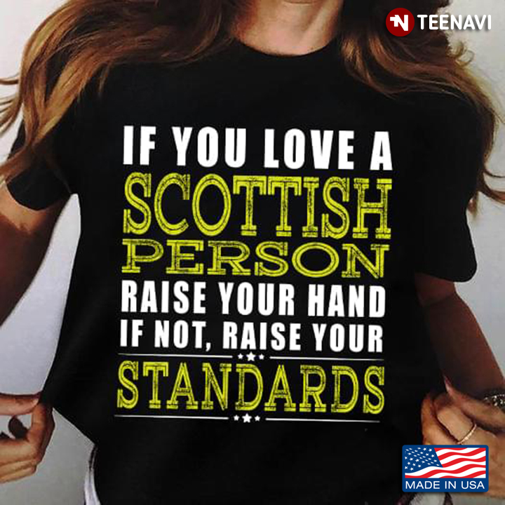 If You Love A Scottish Raise Your Hand If Not Raise Your Standards