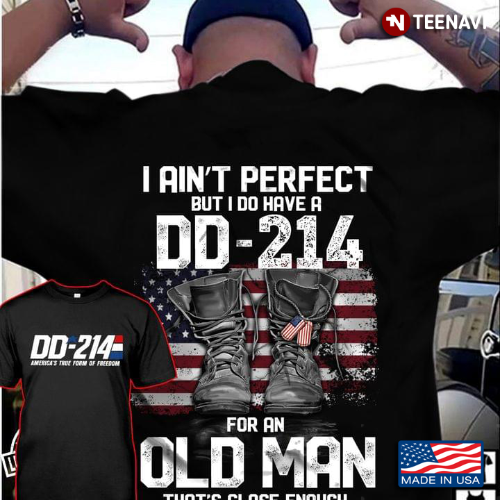 US Veteran I Ain't Perfect But I Do Have A DD-214 for An Old Man That's Close Enough