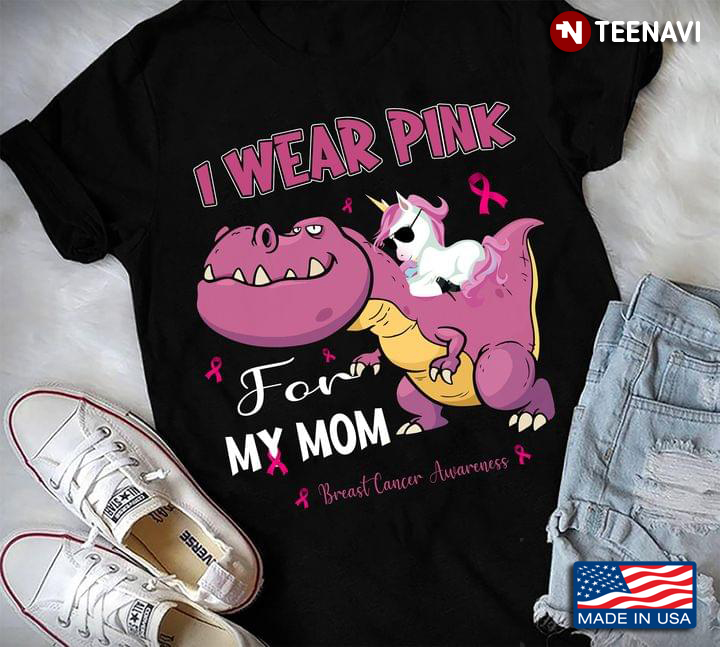 Pink T-Rex and Unicorn I Wear Pink for My Mom Breast Cancer Awareness