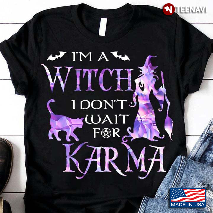 Halloween I'm A Witch I Don't Wait for Karma