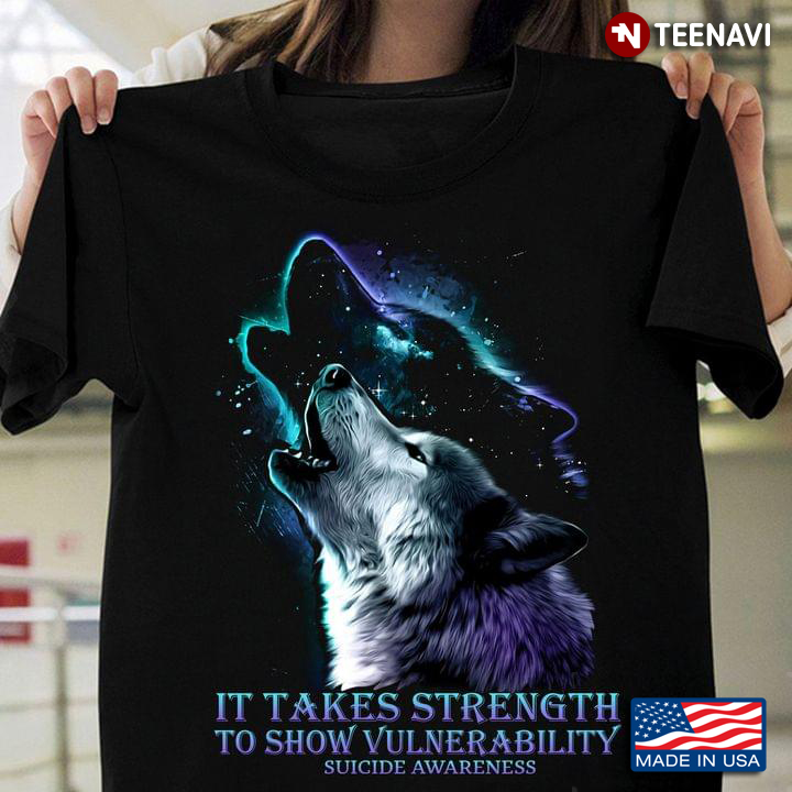Wolf It Takes Strength To Show Vulnerability Suicide Awareness