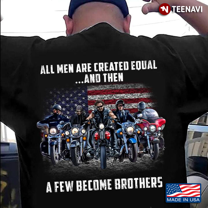All Men Are Created Equal and Then A Few Become Brothers USA Flag for Cool Biker