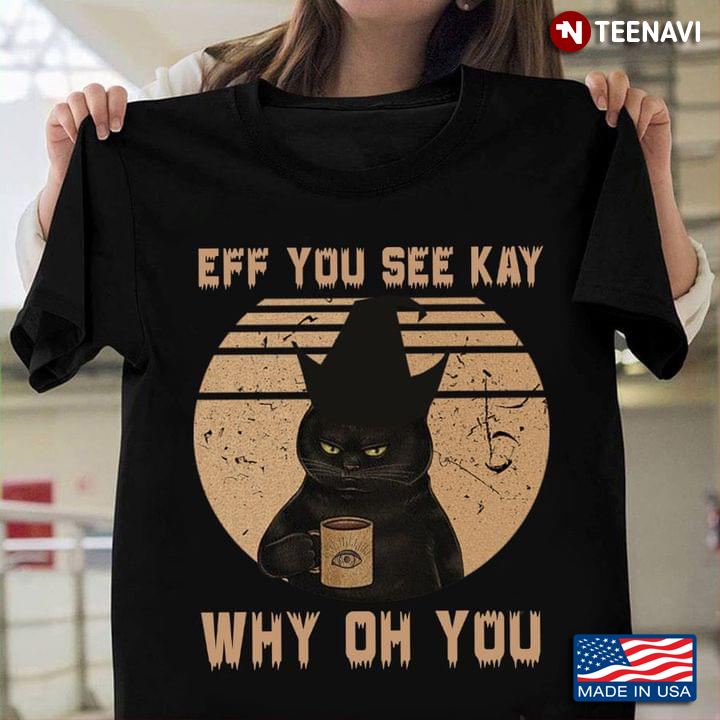 Black Cat Witch Eff You See Kay Why Oh You Happy Halloween