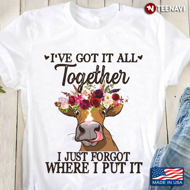 I've Got It All Together I Just Forgot Where I Put It Funny Floral Cow