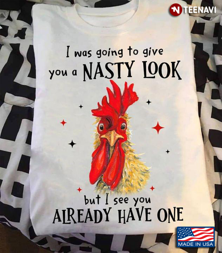 Funny Rooster I Was Going To Give Nasty Look But See You Already Have One