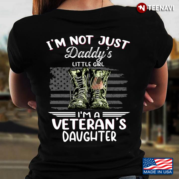 I'm Not Just Daddy's Little Girl I'm A Veteran's Daughter American Flag