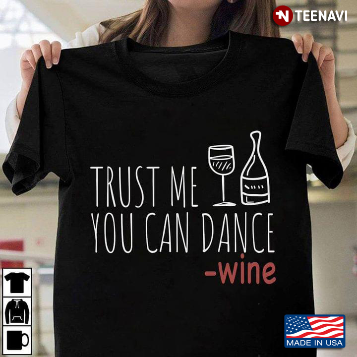 Trust Me You Can Dance Wine Funny for Drinking Lover