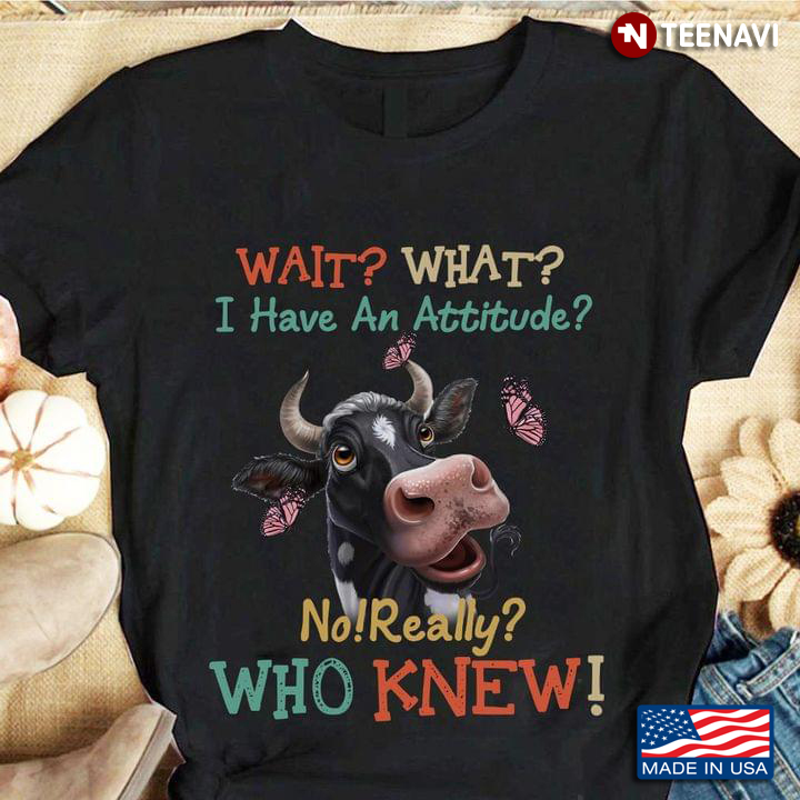 Laughing Cow Wait What I Have An Attitude No Really Who Knew