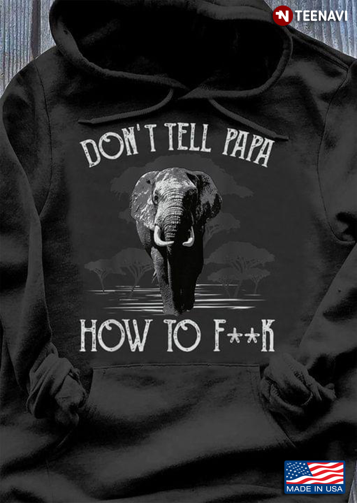 Elephant Don't Tell Papa How To F**k