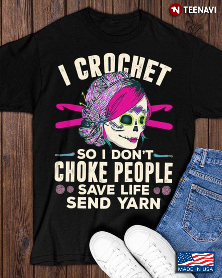 Sugar Skull I Crochet So I Don't Choke People Save Life Send Yarn