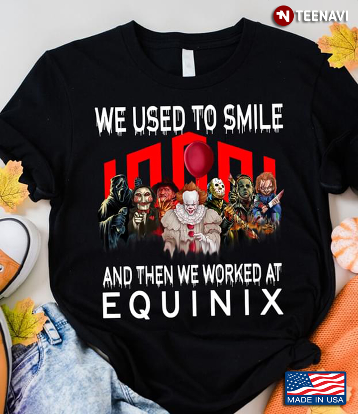 Horror Movie Characters We Used To Smile And Then We Worked At Equinix Happy Halloween
