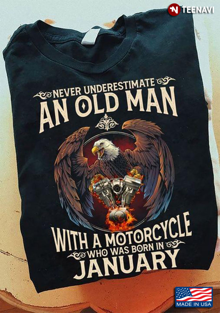 Never Underestimate An Old Man With A Motorcycle Who Was Born In Jannuary