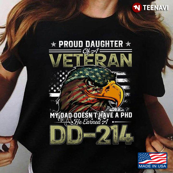 Proud Daughter of A Veteran My Dad Doesn't Have A PHD He Earned A DD-214
