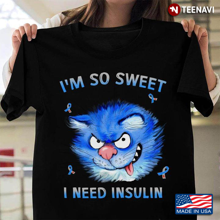 Blue Cat I'm So Sweet I Need Insulin Diabetes Awareness