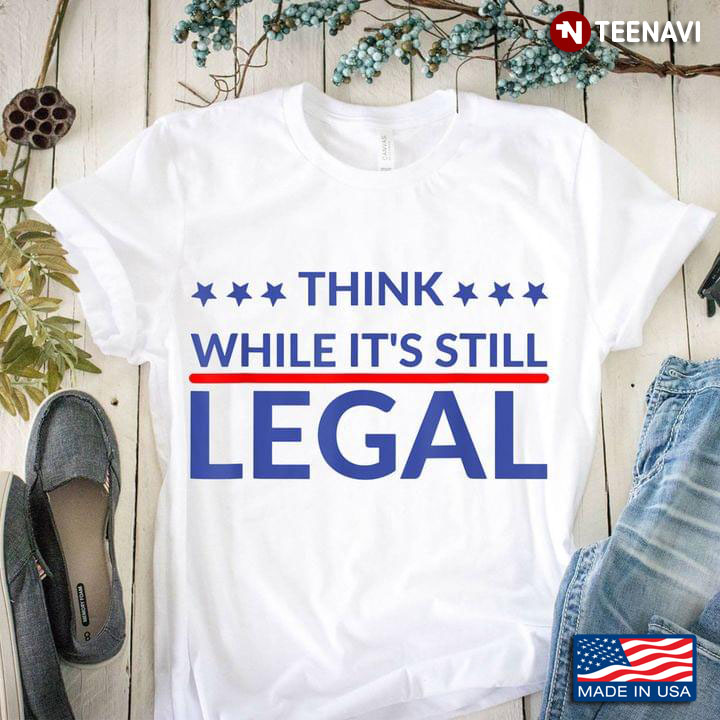 American Think While It's Still Legal