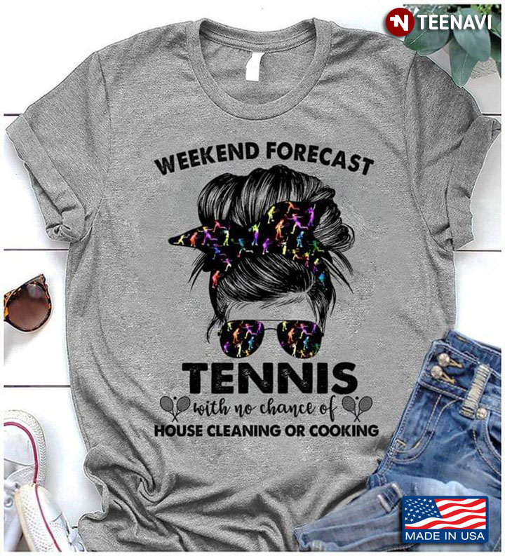 Messy Bun Lady Weekend Forecast Tennis with No Chance of House Cleaning or Cooking