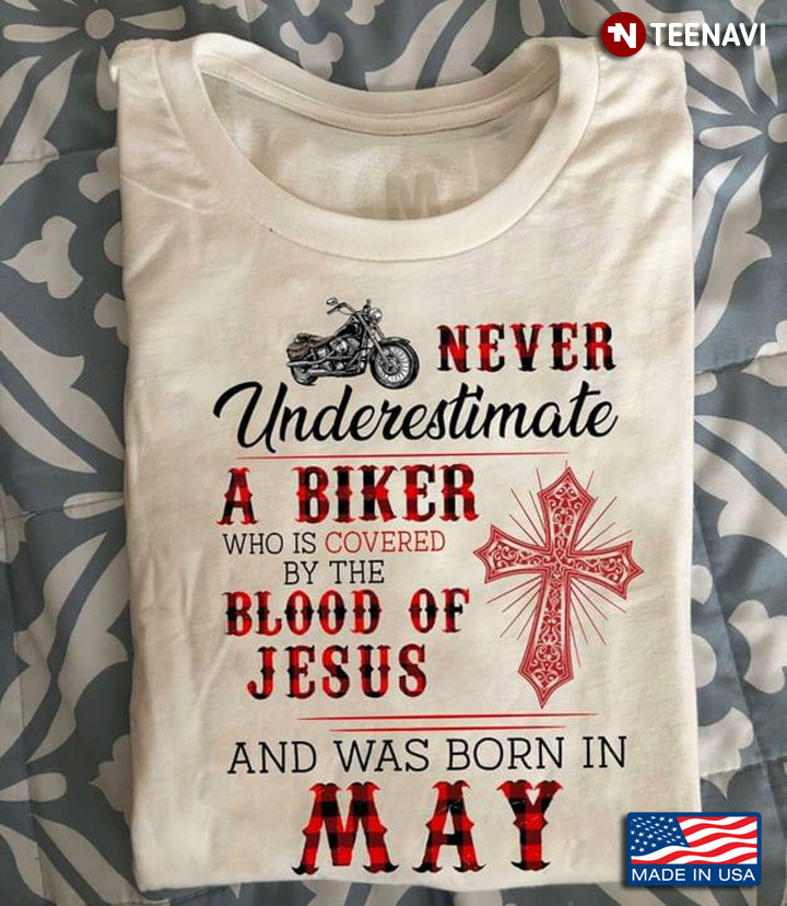 Never Underestimate A Biker Who is Covered By The Blood of Jesus and Was Born in May Birthday Gift