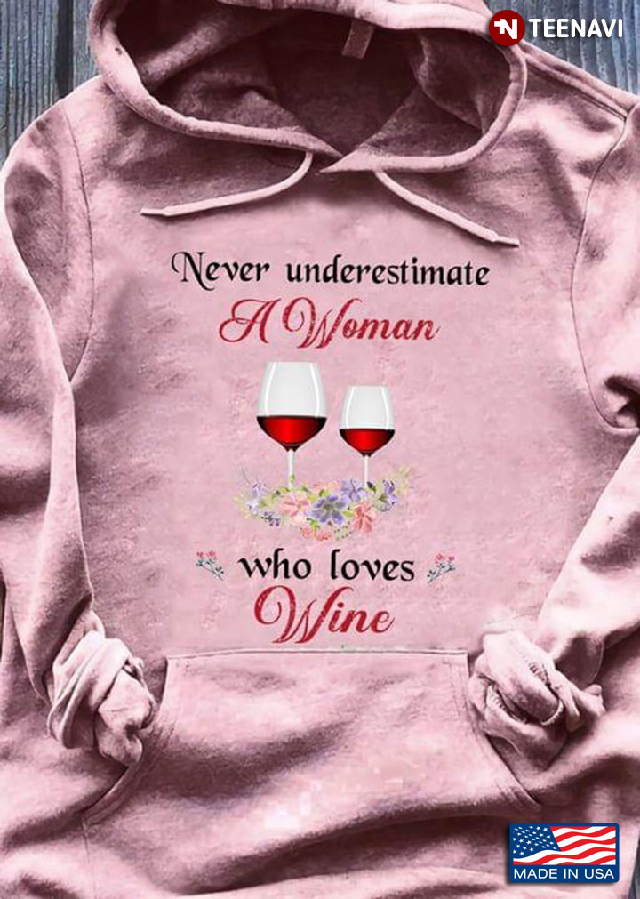 Never Underestimate A Woman Who Loves Wine