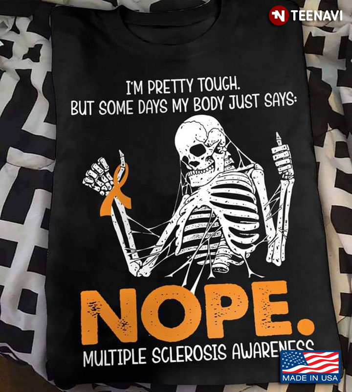 Skeleton I'm Pretty Touch But Some Days My Body Just Says Nope Muliple Sclerosis Awareness