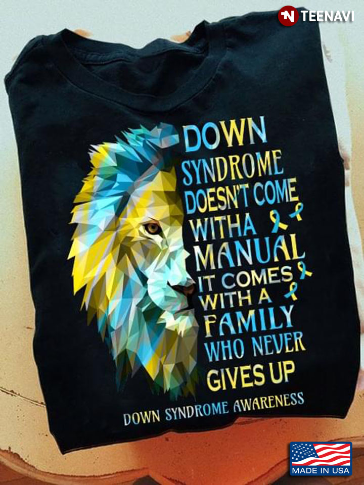 Crystal Lion Down Syndrome Doesn't Come With A Manual It Comes with A Family Who Never Gives Up
