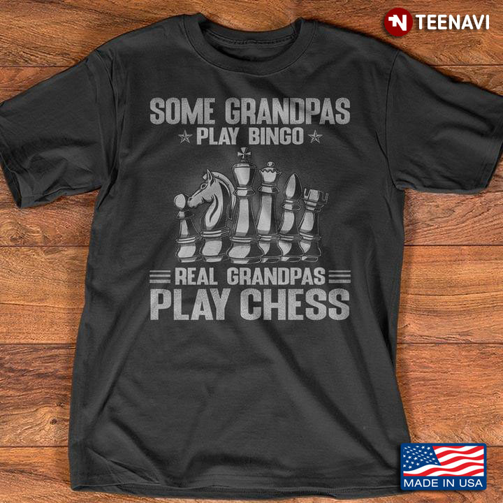 Some Grandpas Play Bingo Real Grandpas Play Chess