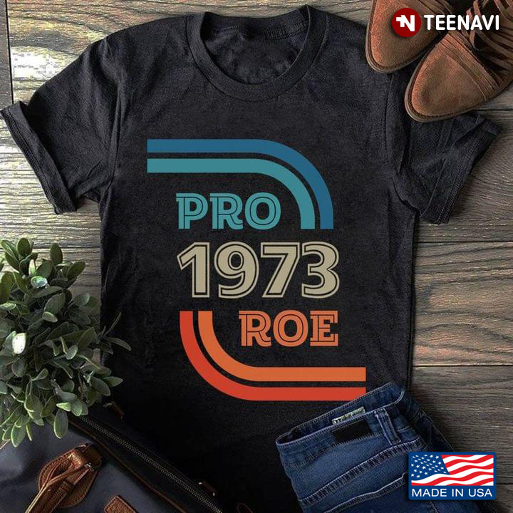 Right To Abortion Pro 1973 Roe