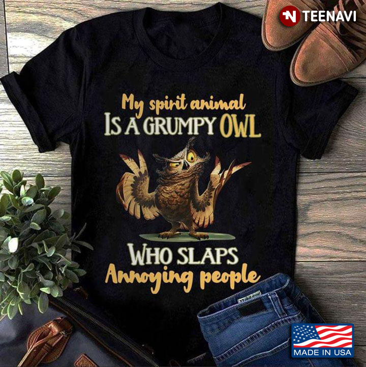 My Spirit Animal is A Grumpy Owl Who Slaps Annoying People