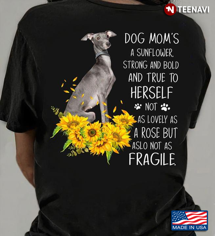 Greyhound Dog Mom's A Sunflower Strong and Bold and True to Herself Not As Lovely As A Rose