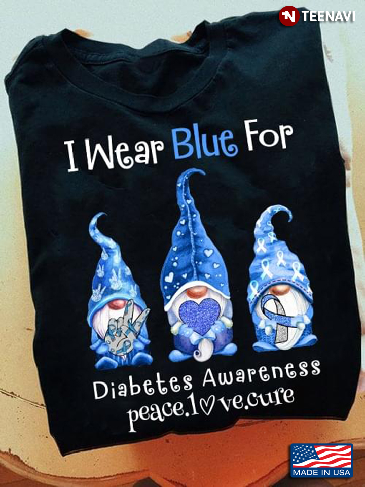 Gnomes I Wear Blue for Diabetes Awareness Peace Love Cure