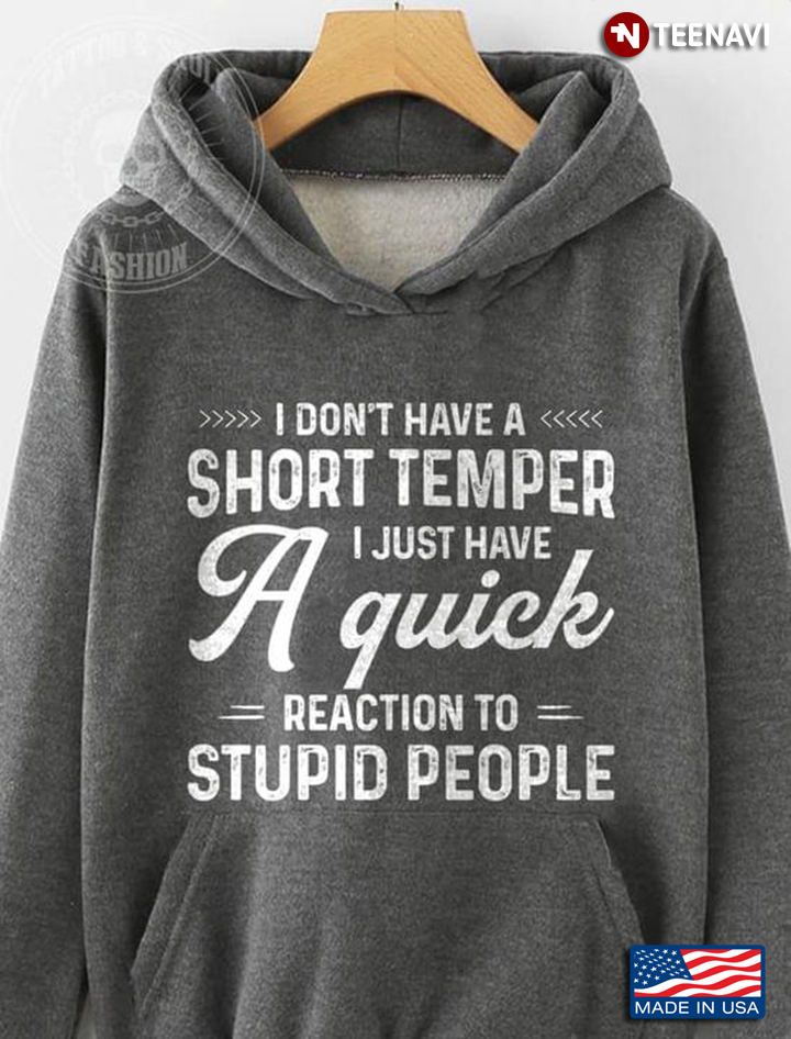 I Don't Have ShortTemper I Just Have A Quick Reaction Stupid People
