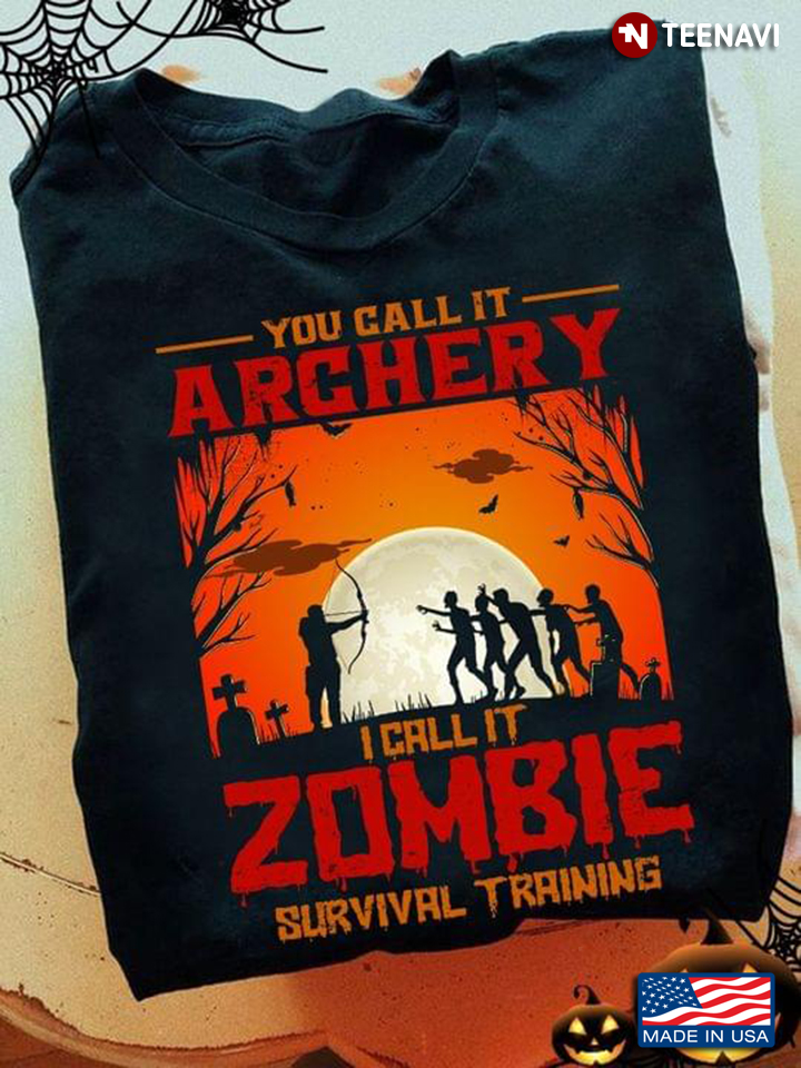 Halloween You Call It Archery I Call It Zombie Survival Training