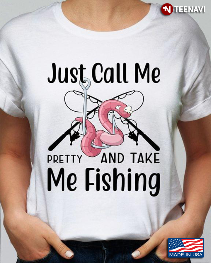 Just Call Me Pretty and Take Me Fishing