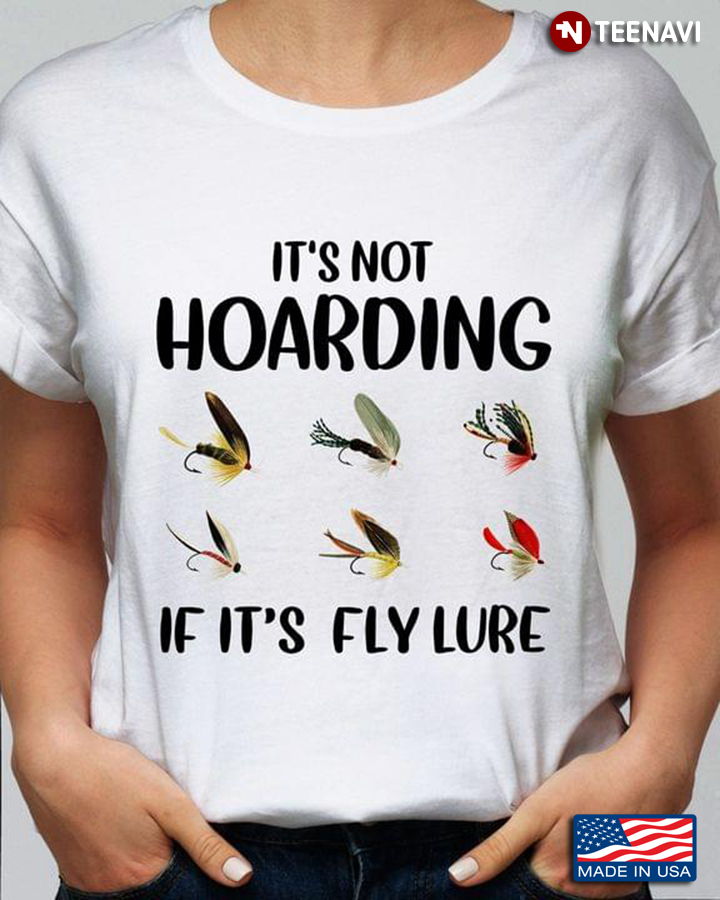 Its Not Hoarding If Its Fly Lure For Fishing Lover