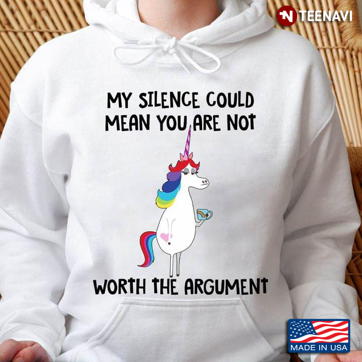 Unicorn My Silence Could Mean You Are Not Worth The Argument