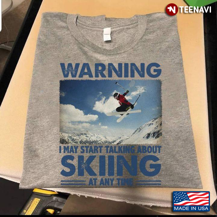 Warning I May Start Talking About Skiing At Any Time for Skiing Lover