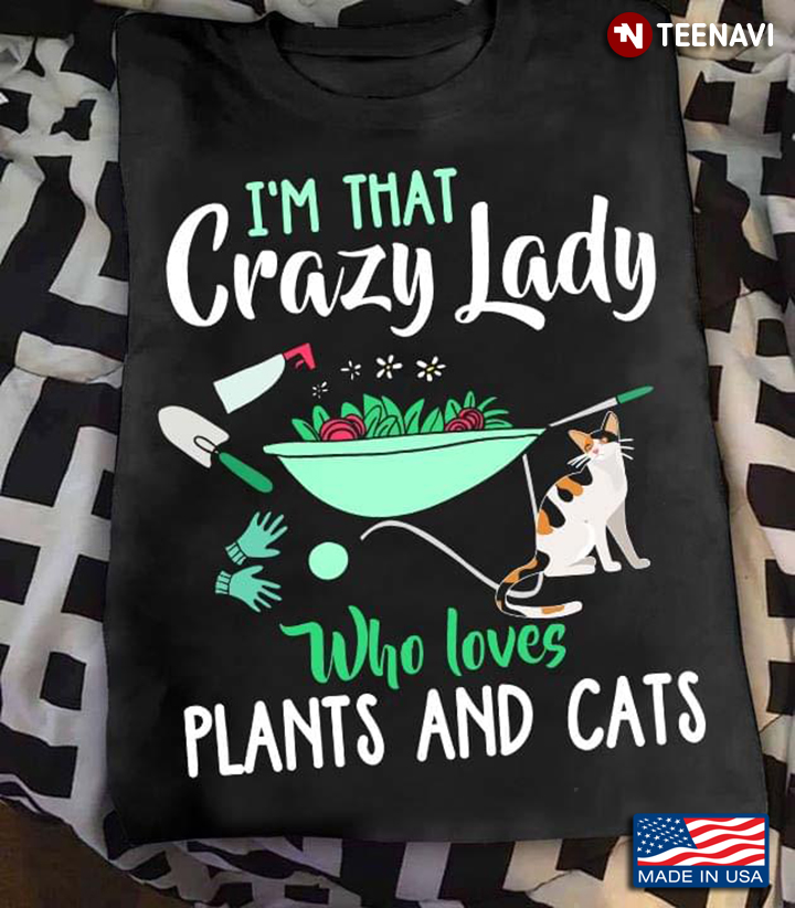 I'm That Crazy Lady Who Loves Plants and Cats