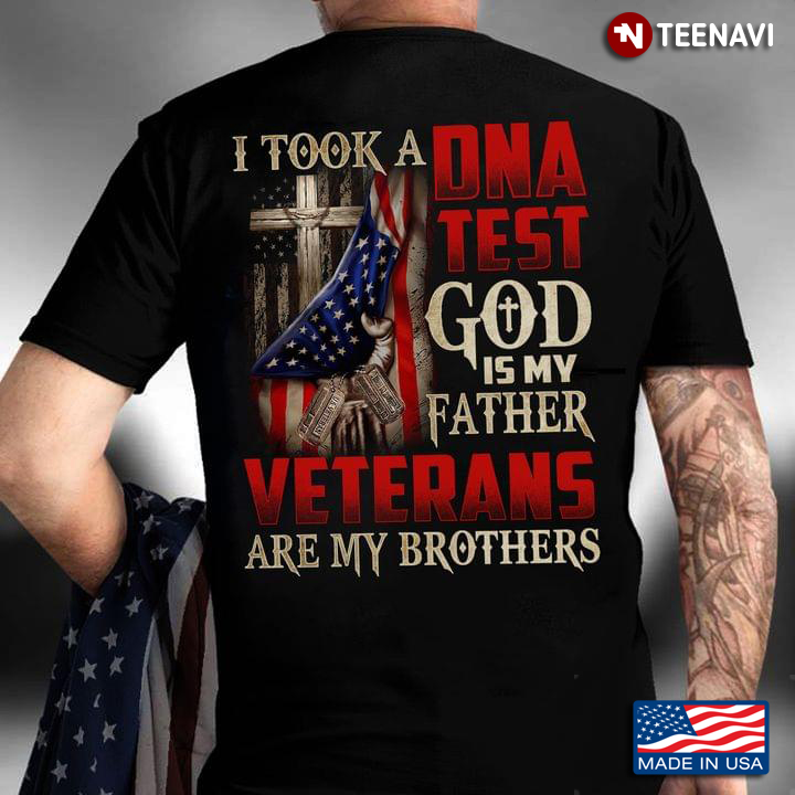 I Took A DNA Test God is My Father Veterans Are My Brothers