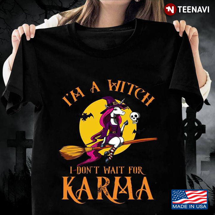 Unicorn Witch Riding Broom Bat Skull I'm A Witch I Don't Wait For Karma for Halloween