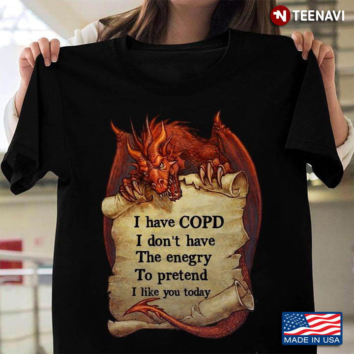 Dragon I Have COPD I Don't Have The Energy To Pretend I Like You Today New Version