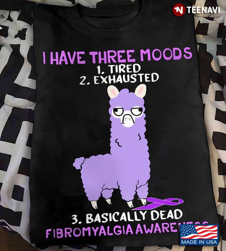 Grumpy Llama I Have Three Moods 1 Tired 2 Exhausted 3 Basically Dead Fibromyalgia Awareness