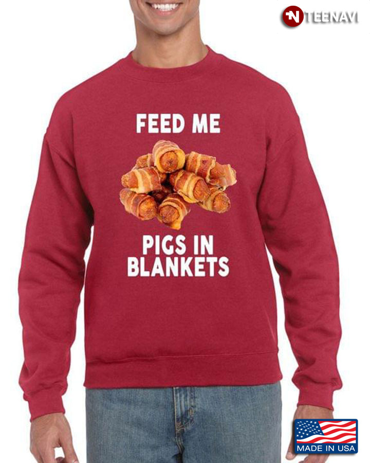 Feed Me Pigs In Blankets for Pork Lover