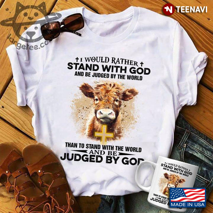 Cow With Cross I Would Rather Stand With God And Be Judged By The World Than To Stand With The World
