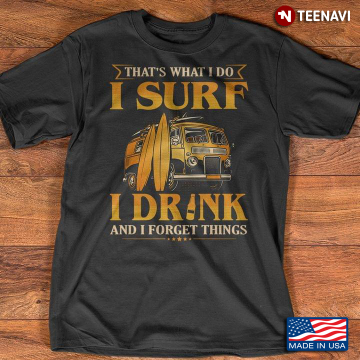 Bus That's What I Do I Surf I Drink And I Forget Things