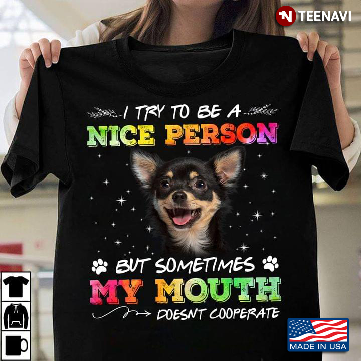 Chihuahua I Try To Be A Nice Person But Sometimes My Mouth Doesn't Cooperate for Dog Lovers