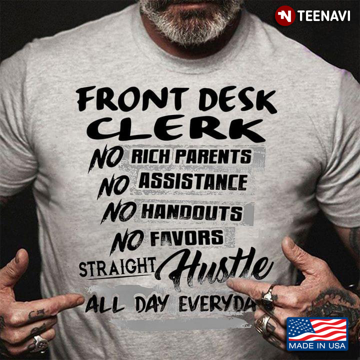 Front Desk Clerk No Rich Parents No Assistance No Handouts No Favour Straight Hustle All Day
