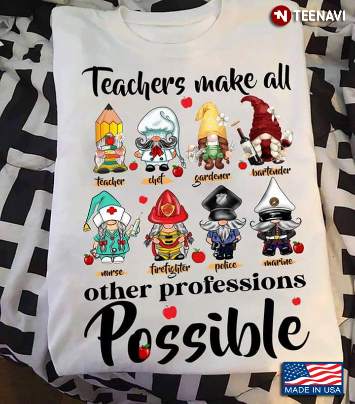 Funny Gnome Disguising Teachers Make All Other Professions Possible