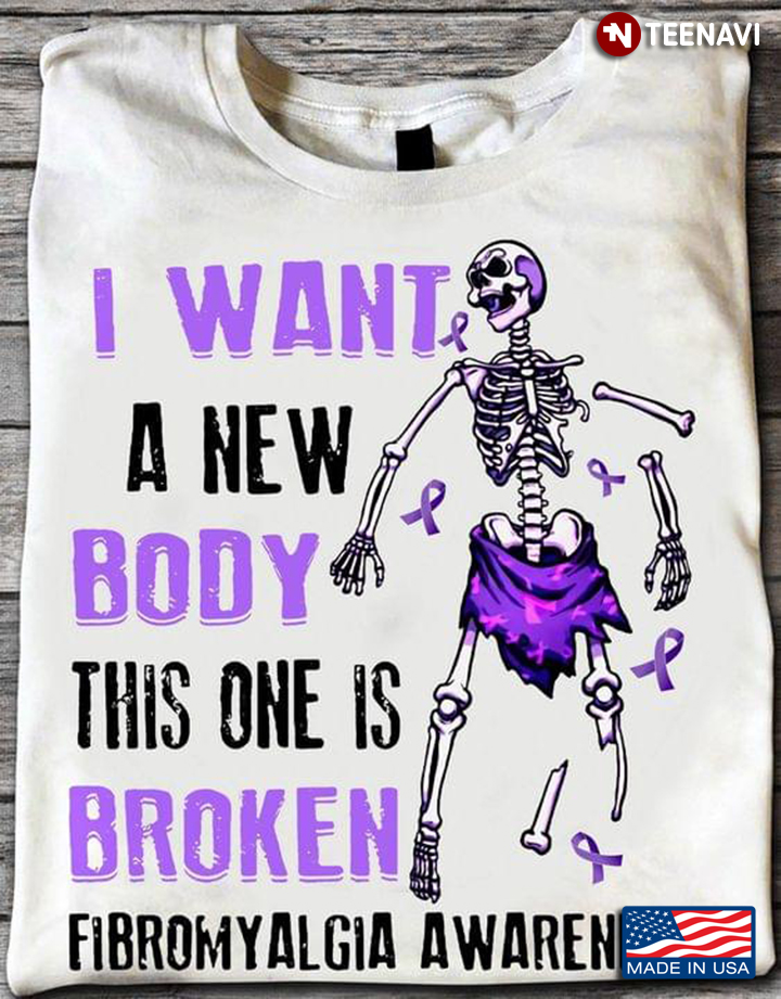 Skeleton I Want A New Body This One Is Broken Fibromyalgia Awareness